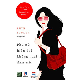 Phụ Nữ Hiện Đại Không Ngại Đam Mê