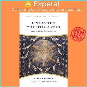 Sách - Living the Christian Year - Time to Inhabit the Story of God: An Introduct by Bobby Gross (UK edition, paperback)