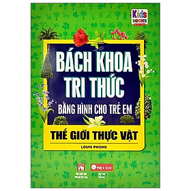 Bách Khoa Tri Thức Bằng Hình Cho Trẻ Em – Thế Giới Thực Vật