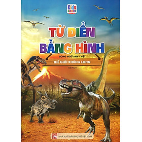 Từ Điển Bằng Hình - Thế Giới Khủng Long (Song ngữ Anh-Việt)