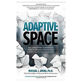 Ảnh bìa Adaptive Space: How Gm And Other Companies Are Positively Disrupting Themselves And Transforming Into Agile Organizations