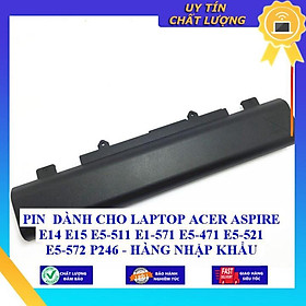 PIN dùng cho LAPTOP ACER ASPIRE E14 E15 E5-511 E1-571 E5-471 E5-521 E5-572 P246 - HÀNG NHẬP KHẨU MIBAT600