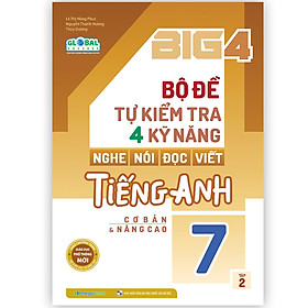 Sách Big 4 bộ đề tự kiểm tra 4 kỹ năng Nghe - Nói - Đọc - Viết tiếng Anh (cơ bản và nâng cao) lớp 7 tập 2 (Global) MG