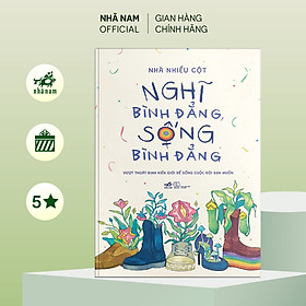 Sách - Nghĩ bình đẳng, sống bình đẳng: Vượt thoát định kiến giới để sống cuộc đời bạn muốn (Nhà Nhiều Cột) - Nhã Nam Official