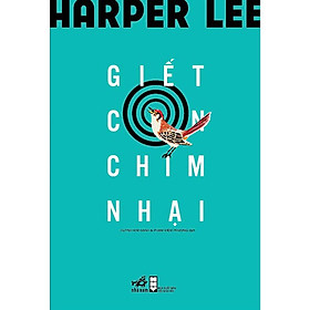GIẾT CON CHIM NHẠI - Harper Lee – Nhã Nam