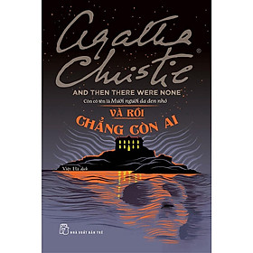 Và Rồi Chẳng Còn Ai -Agatha Christie - Một trong những tác phẩm gây tò mò hay nhất, xuất sắc nhất của Christie-NXB Trẻ - Agatha Christie