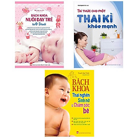 Combo Sách: Tri Thức Cho Một Thai Kì Khỏe Mạnh + Bách Khoa Thai Nghén Sinh Nở Chăm Sóc Em Bé  + Bách Khoa Nuôi Dạy T