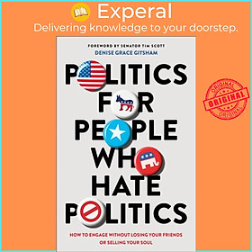 Sách - Politics for People Who Hate Politics - How to Engage without Los by Denise Grace Gitsham (UK edition, paperback)