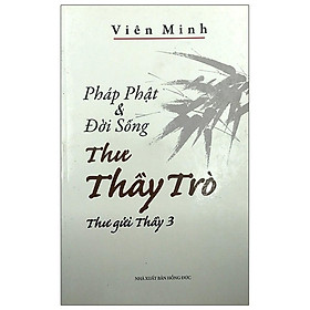 Pháp Phật Và Đời Sống Thư Thầy Trò - Thư Gửi Thầy 3 - Văn Thành Book - Nhà sách Văn Thành