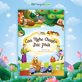 Con nghe chuyện Đức Phật (Những câu chuyện khai mở tâm sáng và lòng nhân ái)