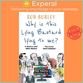 Sách - Why Is This Lying Bastard Lying to Me? - Searching for the Truth on Politic by Rob Burley (UK edition, hardcover)