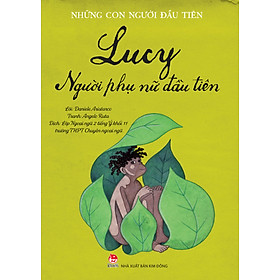 (Những Con Người Đầu Tiên) LUCY – NGƯỜI PHỤ NỮ ĐẦU TIÊN – Lời: Daniele Aristarco – Tranh: Angelo Ruta – NXB Kim Đồng