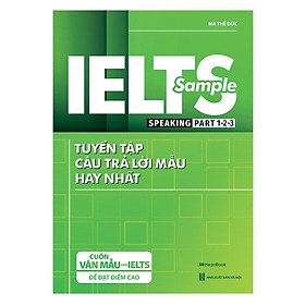 IELTS SAMPLE Speaking Part 1-2-3 Tuyển Tập Câu Trả Lời Mẫu Hay Nhất