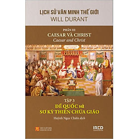 [Download Sách] Lịch Sử Văn Minh Thế Giới - Phần III: Caesar và Christ, Tập 3: Đế quốc và sơ kỳ Thiên Chúa giáo