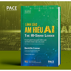 Lãnh Đạo Am Hiểu AI (The AI-Savvy Leader) - David De Cremer - PACE Books