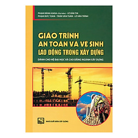 Giáo Trình An Toàn Và Vệ Sinh Lao Động Trong Xây Dựng (Dành Cho Hệ Đại Học Và Cao Đẳng Ngành Xây Dựng)