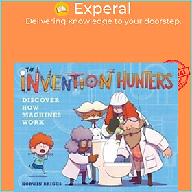 Sách - The Invention Hunters Discover How Machines Work by Korwin Briggs (UK edition, paperback)