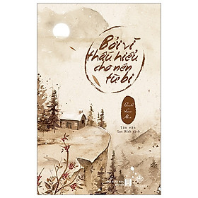 Bởi Vì Thấu Hiểu Cho Nên Từ Bi - Bìa Cứng - Tặng Kèm 3 Bookmark