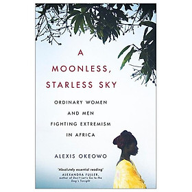 Hình ảnh Review sách A Moonless, Starless Sky: Ordinary Women and Men Fighting Extremism in Africa