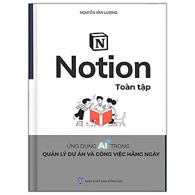 Sách Notion Toàn Tập - Ứng Dụng AI Trong Quản Lý Dự Án Và Công Việc Hằng Ngày
