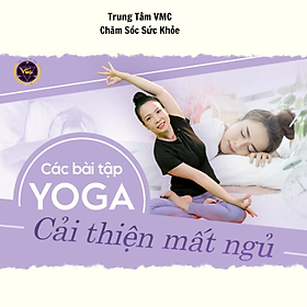 Khóa Học Video Online Các Bài Tập Yoga Cải Thiện Mất Ngủ - Trung Tâm Chăm Sóc Sức Khỏe VMC