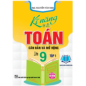 Sách - kĩ năng giải toán căn bản và mở rộng lớp 9 - tập 1 (HA)