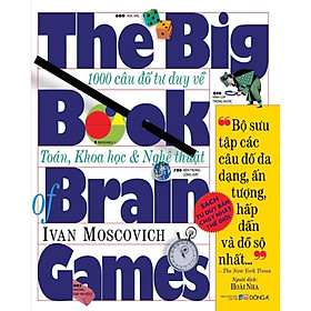 The Big Book Of Brain Games - 1000 Câu Đố Tư Duy Về Toán, Khoa Học & Nghệ Thuật