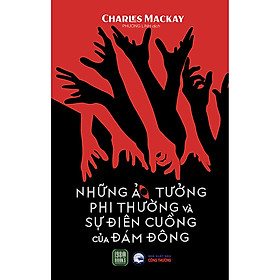 Sách Những Ảo Tưởng Phi Thường Và Sự Điên Cuồng Của Đám Đông