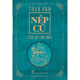 NẾP CŨ - Cầm - Kỳ - Thi - Họa - Toan Ánh - bìa mềm