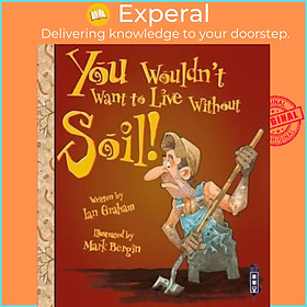 Sách - You Wouldn't Want To Live Without Soil! by Ian Graham Mark Bergin (UK edition, paperback)