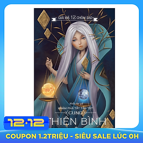 Giải Mã 12 Chòm Sao - Khám Phá Tất Tần Tật Cung Thiên Bình (Tái Bản 2019)