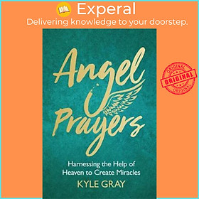 Sách - Angel Prayers : Harnessing the Help of Heaven to Create Miracles by Kyle Gray (UK edition, paperback)