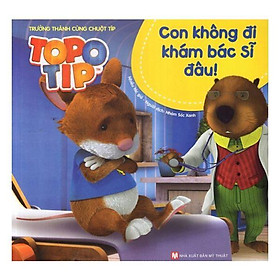 Trưởng Thành Cùng Chuột Típ - Con Không Đi Khám Bác Sĩ Đâu - Bản Quyền