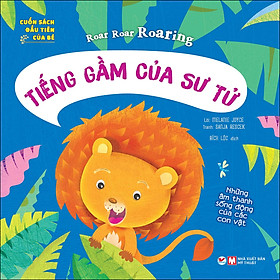 [Download Sách] Cuốn Sách Đầu Tiên Của Bé - Tiếng Gầm Của Sư Tử - Những Âm Thanh Sống Động Của Các Con Vật (Song ngữ Anh Việt)