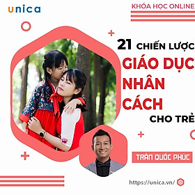 Khóa học NUÔI DẠY CON- 21 chiến lược xây dựng nhân cách con trẻ- Dạy con thông thái- [UNICA.VN