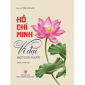 Hồ Chí Minh - Vĩ đại một con người (Tái bản, có chỉnh sửa)