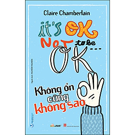 Sách Không Ổn Cũng Không Sao (It's Ok Not To Be ... Ok)
