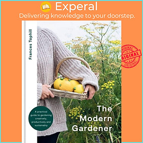 Sách - The Modern Gardener - A practical guide to gardening creatively, produ by Frances Tophill (UK edition, hardcover)