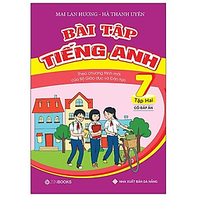 Bài Tập Tiếng Anh - Lớp 7 - Tập 2 (Có Đáp Án)(Theo Chương Trình Mới Của Bộ GD&ĐT)