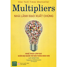Cuốn Sách Đỉnh Cao Dành Cho Nhà Quản Lý Chuyên Nghiệp: Multipliers - Nhà Lãnh Đạo Xuất Chúng (Tặng Cây Viết Galaxy)