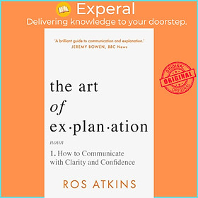 Hình ảnh Sách - The Art of Explanation - How to Communicate with Clarity and Confidence by Ros Atkins (UK edition, hardcover)