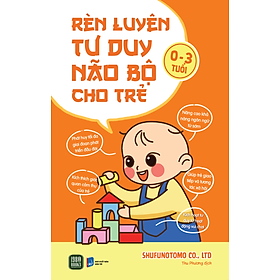 Rèn Luyện Tư Duy Não Bộ Cho Trẻ 0-3 Tuổi