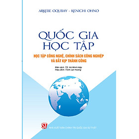 Quốc Gia Học Tập: Học Tập Công Nghệ, Chính Sách Công Nghiệp và Bắt Kịp Thành Công - Arkebe Oqubay, Kenichi Ohno - Hà Minh Hiệp, Trịnh Lan Hương dịch - (bìa mềm)