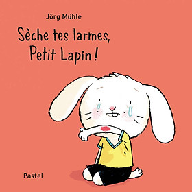 Truyện thiếu nhi tiếng Pháp - Seche Tes Larmes, Petit Lapin !