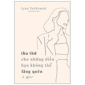 Tha thứ cho những điều bạn không thể lãng quên