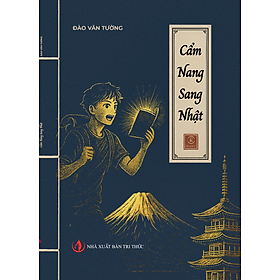Sách - Cẩm nang sang Nhật - Tác giả Đào Văn Tường - Trithuctrebooks - Khổ 17.5*25 cm