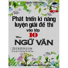 Sách - Phát triển kĩ năng luyện giải đề thi vào lớp 10 môn Ngữ Văn