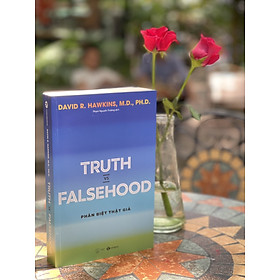 TRUTH VS FALSEHOOD  - PHÂN BIỆT THẬT GIẢ - David R. Hawkins  -Phạm Nguyên Trường dịch - Thái Hà – NXB Thế giới