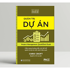 Quản Trị Dự Án (Project Management QuickStart Guide) - Chris Croft - PACE Books - 