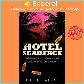 Sách - Hotel Scarface - Where Cocaine Cowboys Partied and Plotted to Control Mia by Roben Farzad (UK edition, paperback)